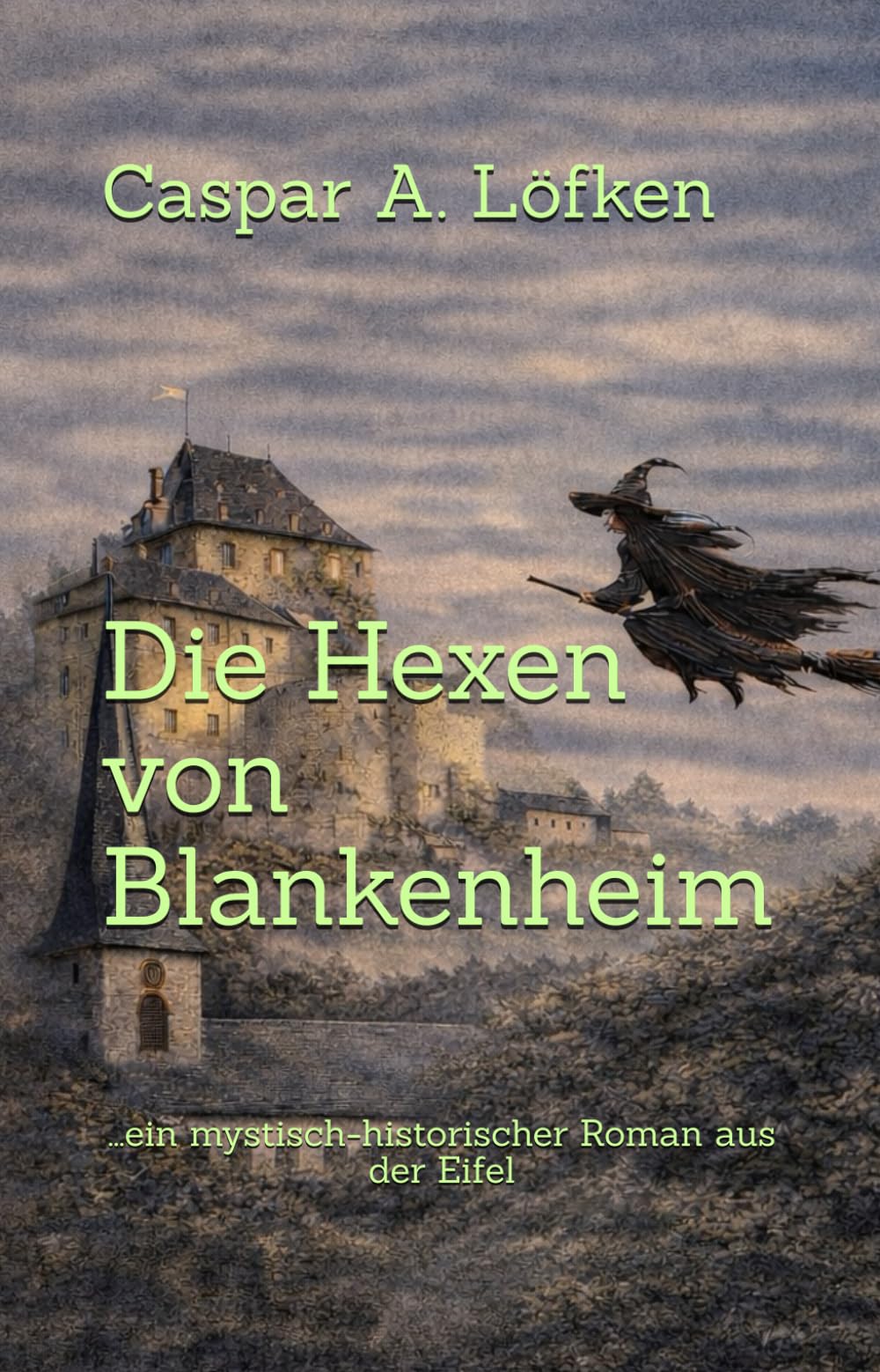 Die Hexen von Blankenheim: Ein mystisch-historischer Roman aus der Eifel
