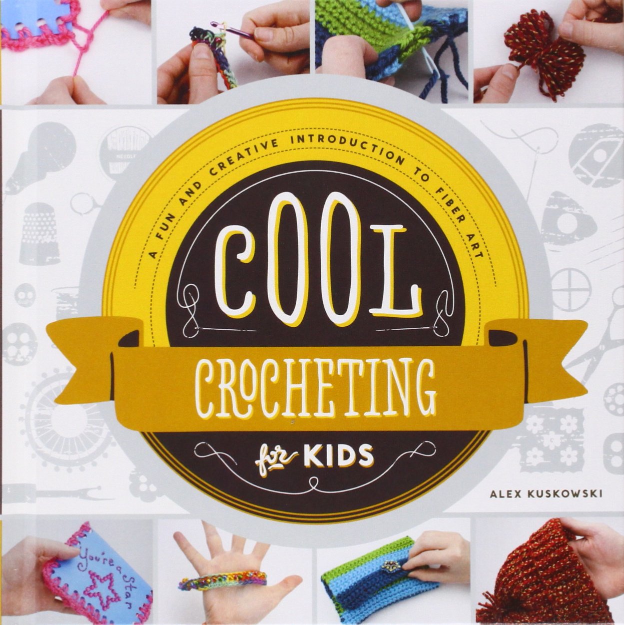 Cool Crocheting for Kids Book: Fun Step-by-Step Crochet Projects & Fiber Art Intro for Beginners