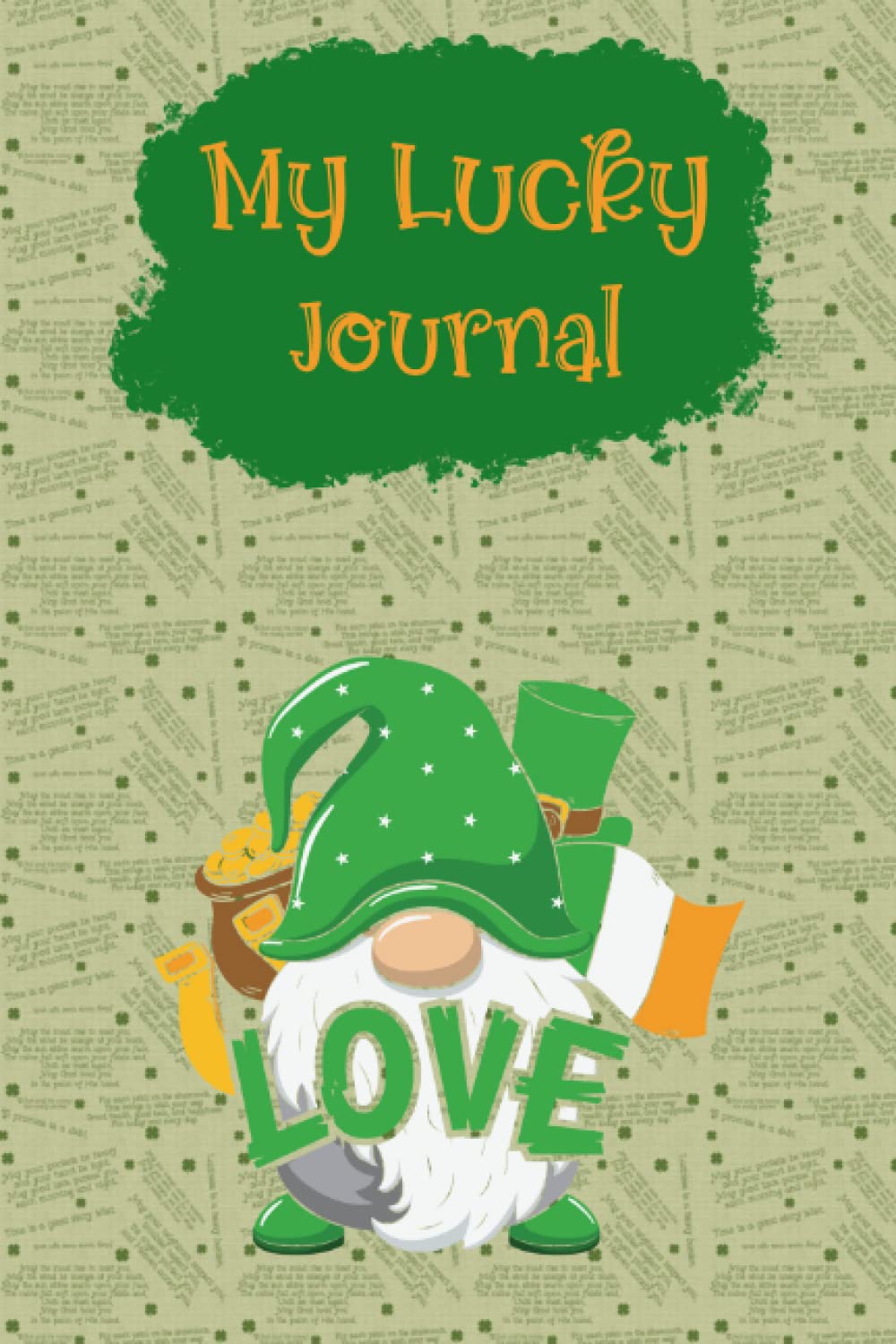 My Lucky Journal: Enjoy every day and relax and record your personal journey with friends, family, and loved ones, while sprinkling some luck of the Irish along with it