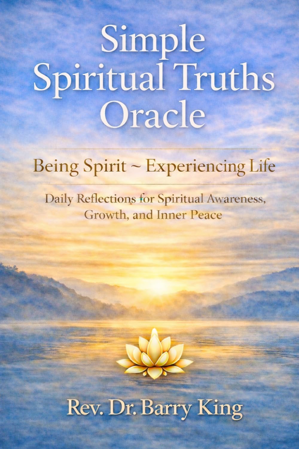 Simple Spiritual Truths Oracle: Being Spirit ~ Experiencing Life Daily Reflections for Spiritual Awareness and Growth