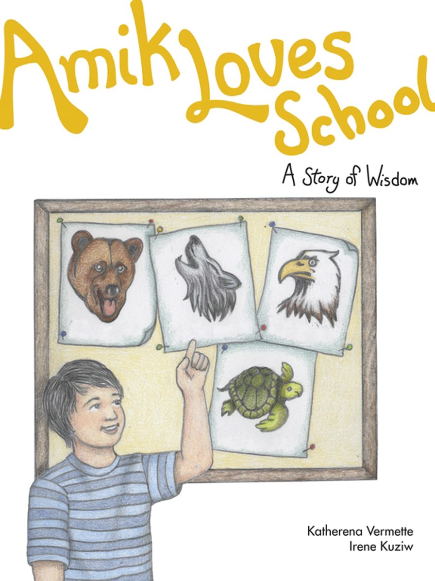 Amik Loves School: A Story of Wisdom (The Seven Teachings Stories) (Volume 7)
