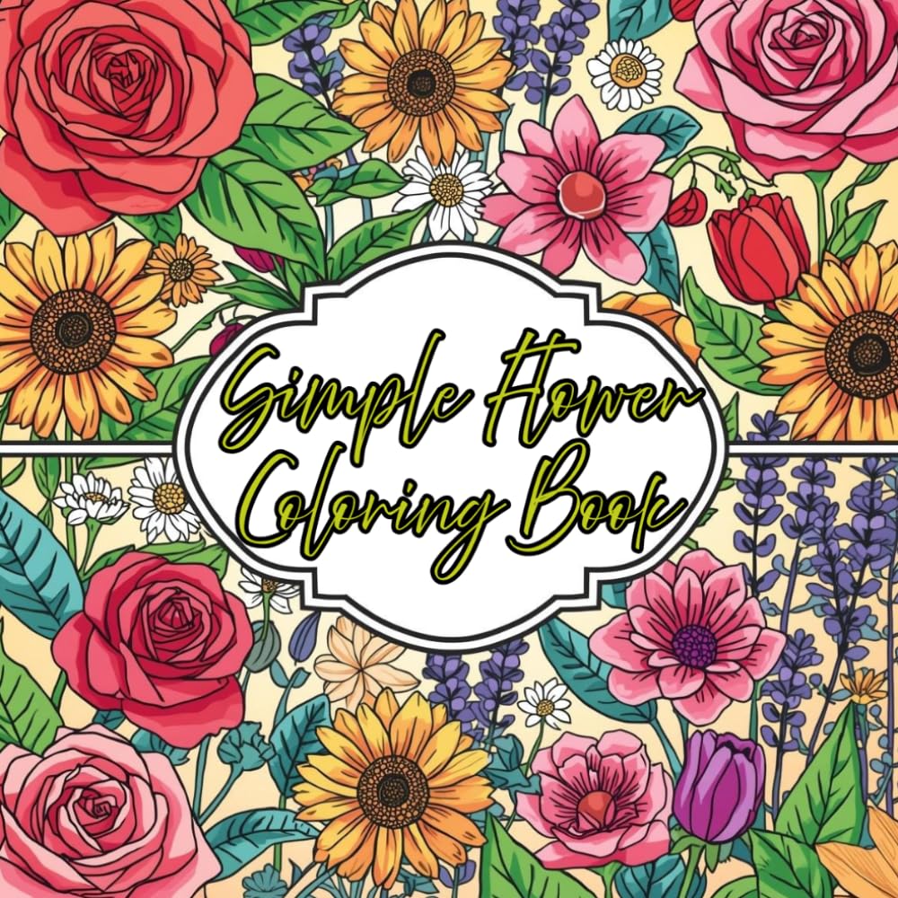 Simple Flower Coloring Book: 50 Bold Large Print Floral Pages with Thick Easy Outlines for Relaxation and Creative Fun