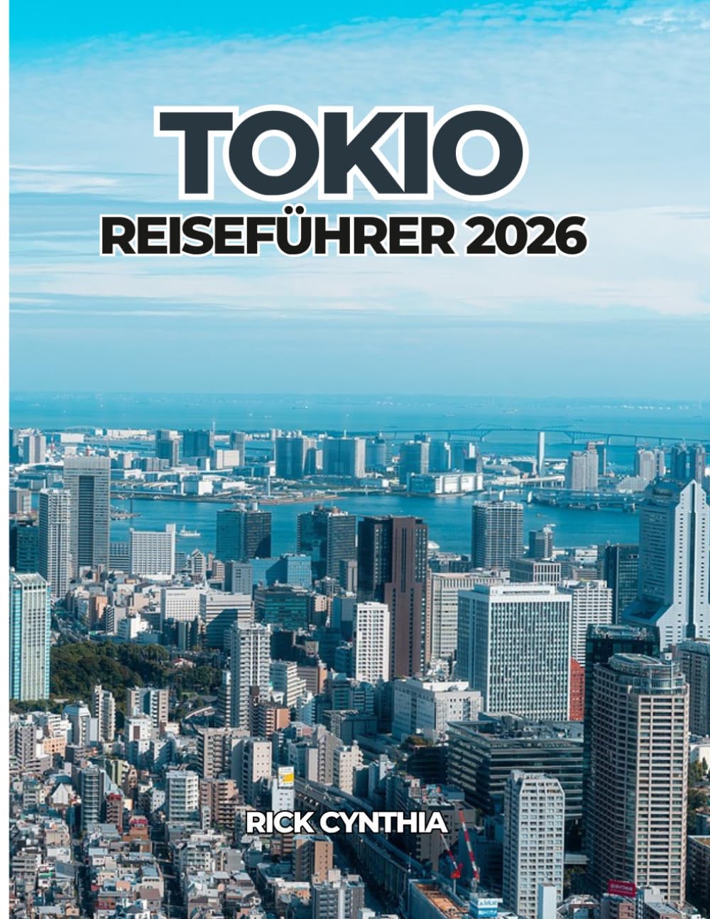 TOKIO REISEFÜHRER 2026: Clever planen, besser reisen: Ein praktischer und inspirierender Reiseführer für Tokio im Jahr 2026