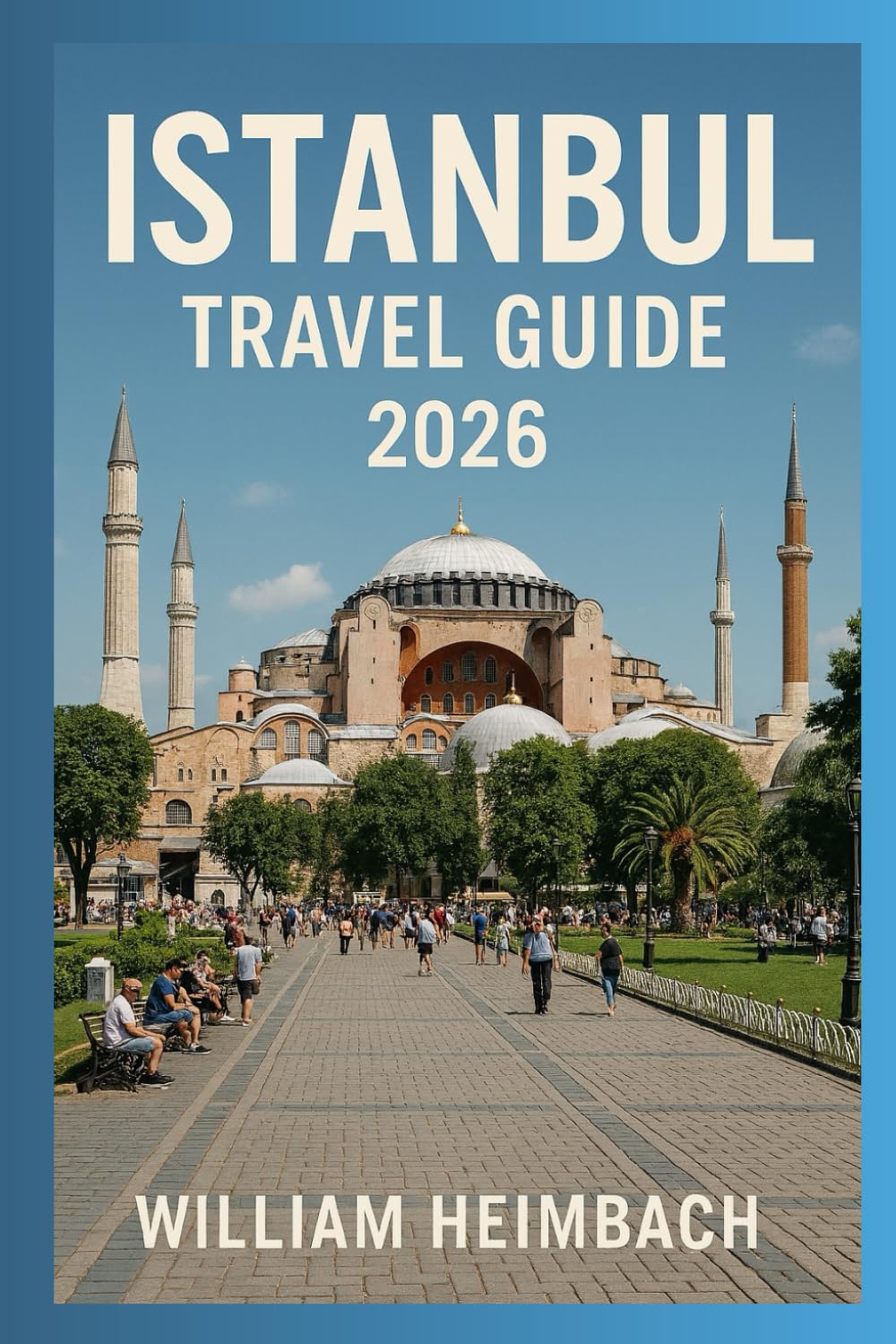 Istanbul Travel Guide 2026: Your Complete Insider’s Guide to Exploring Istanbul’s History, Culture, Cuisine, Attractions, and Hidden Gems