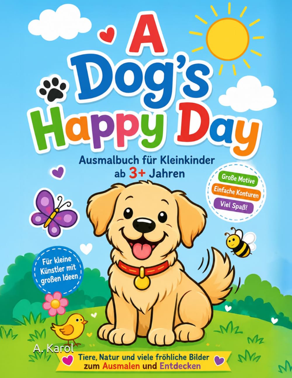 A Dog’s Happy Day – Ausmalbuch für Kleinkinder ab 3 Jahren: 30 liebevolle Ausmalbilder über den Alltag eines Hundes | Große einfache Motive | ... (Ausmalbilder für Kleinkinder ab 2 Jahre)