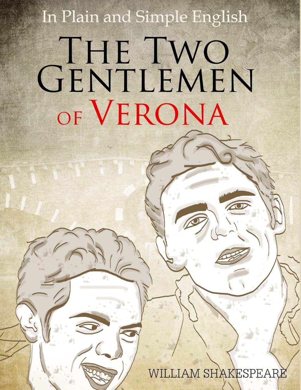 The Two Gentlemen of Verona in Plain and Simple English: (A Modern Translation and the Original Version): Volume 17 (Classics Retold Book)
