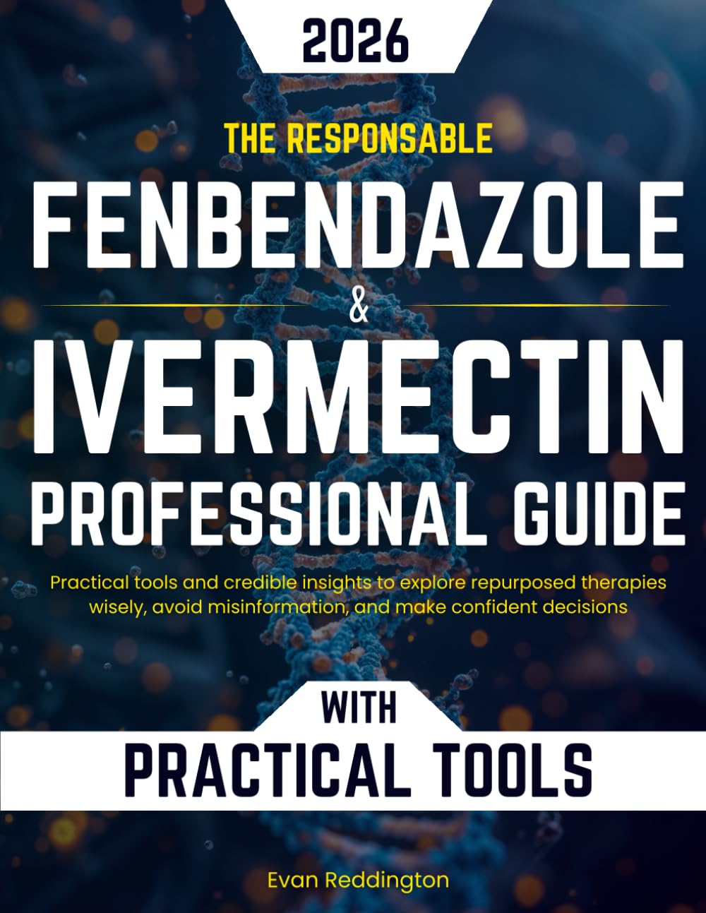 The Responsible Fenbendazole & Ivermectin Professional Guide: Practical tools and credible insights to explore repurposed therapies wisely, avoid misinformation, and make confident decisions