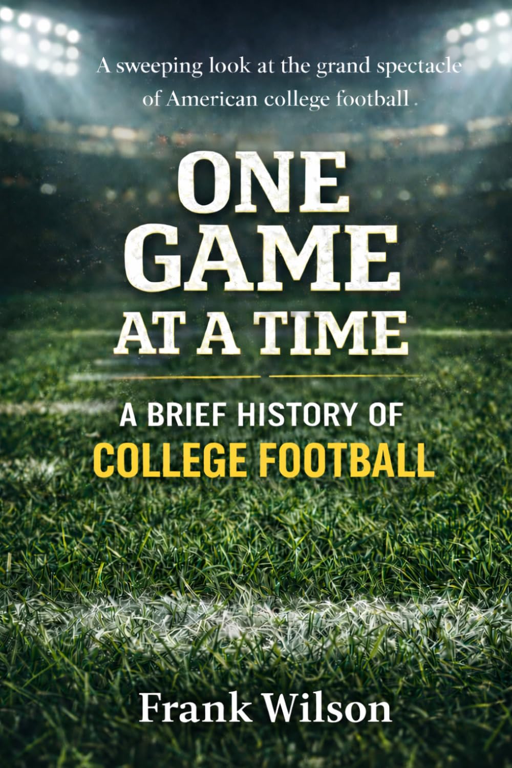 One Game at a Time: A Brief History of College Football