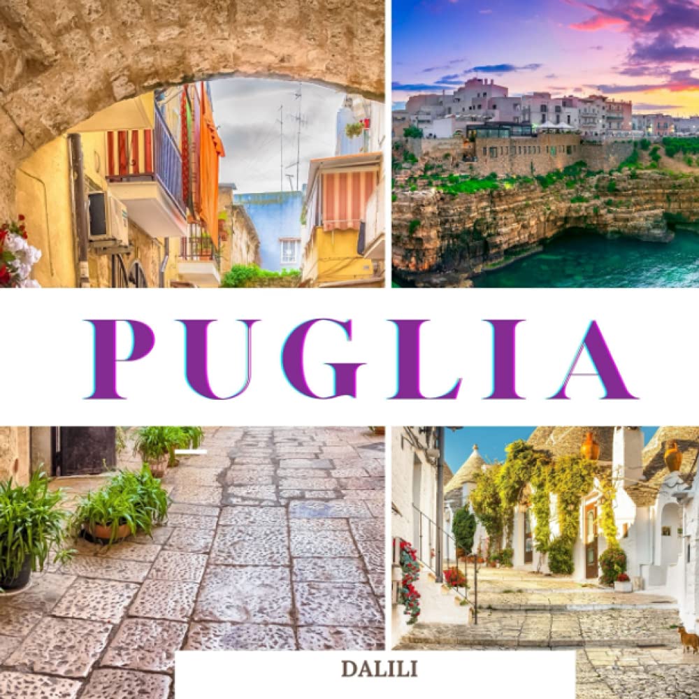 Puglia: A Beautiful Travel Photography Coffee Table Picture Book with words of the City in Italy, Europe| 100 Cute Images