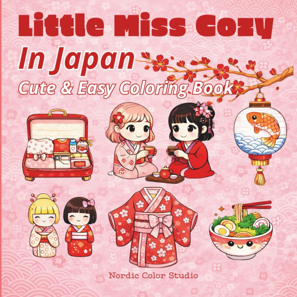Little Miss Cozy in Japan: Coloring Book: Bold and Easy, Super Cute Designs for Adults and Teens (Little Miss Cozy Series)