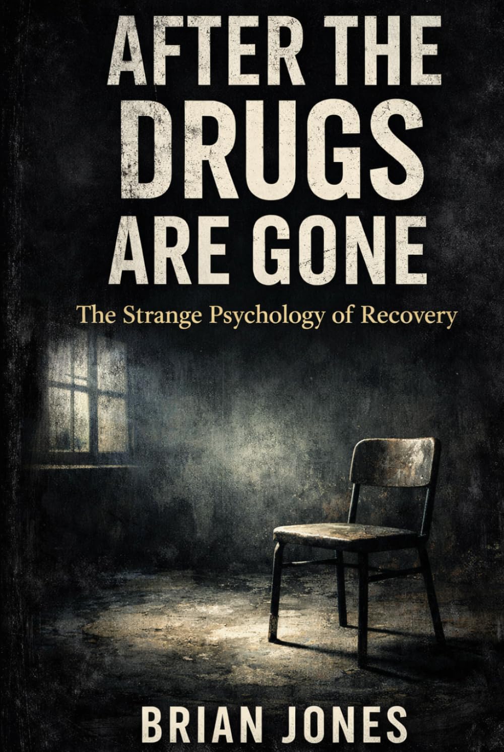 AFTER THE DRUGS ARE GONE: The Strange Psychology of Recovery
