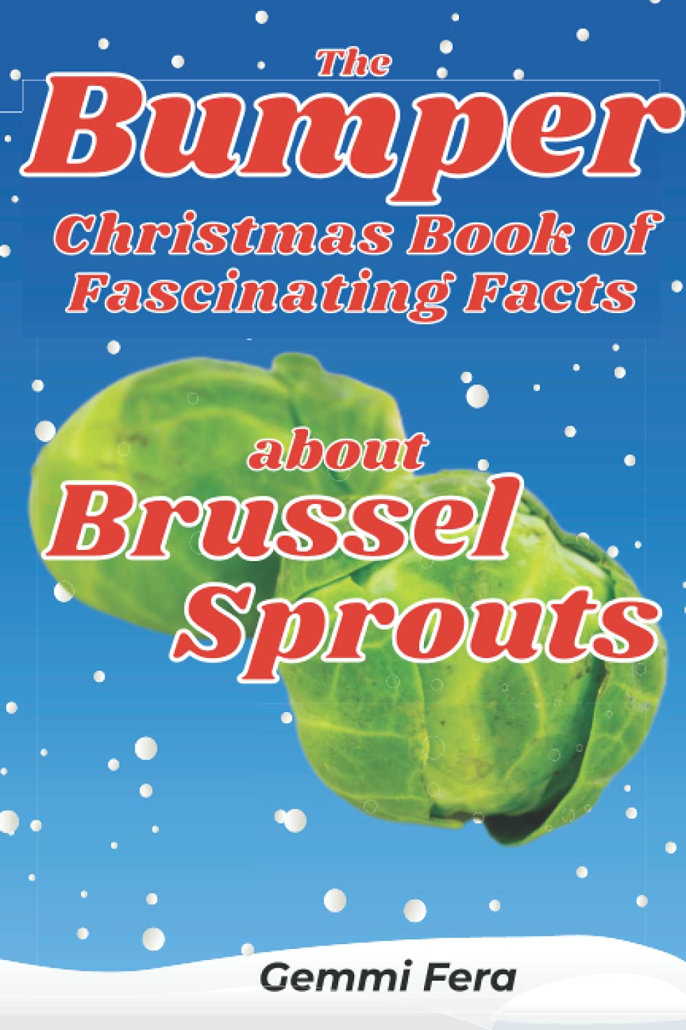 The Bumper Christmas Book of Fascinating Facts about Brussel Sprouts: (Blank Book)