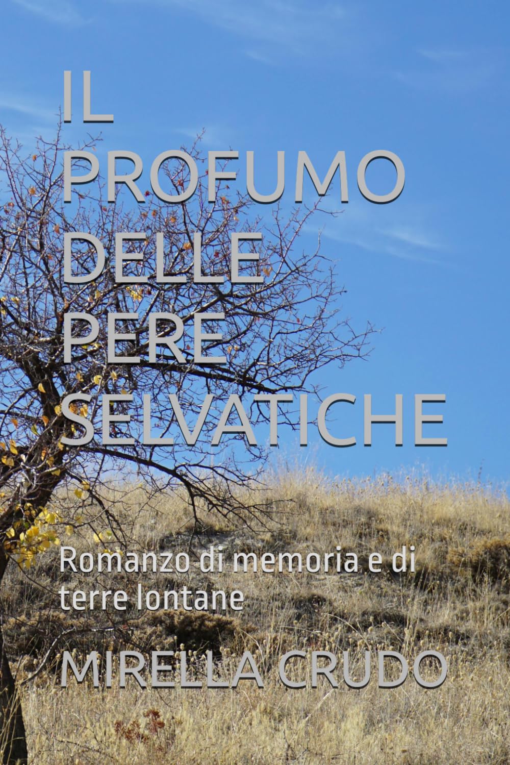 IL PROFUMO DELLE PERE SELVATICHE: Romanzo di memoria e di terre lontane