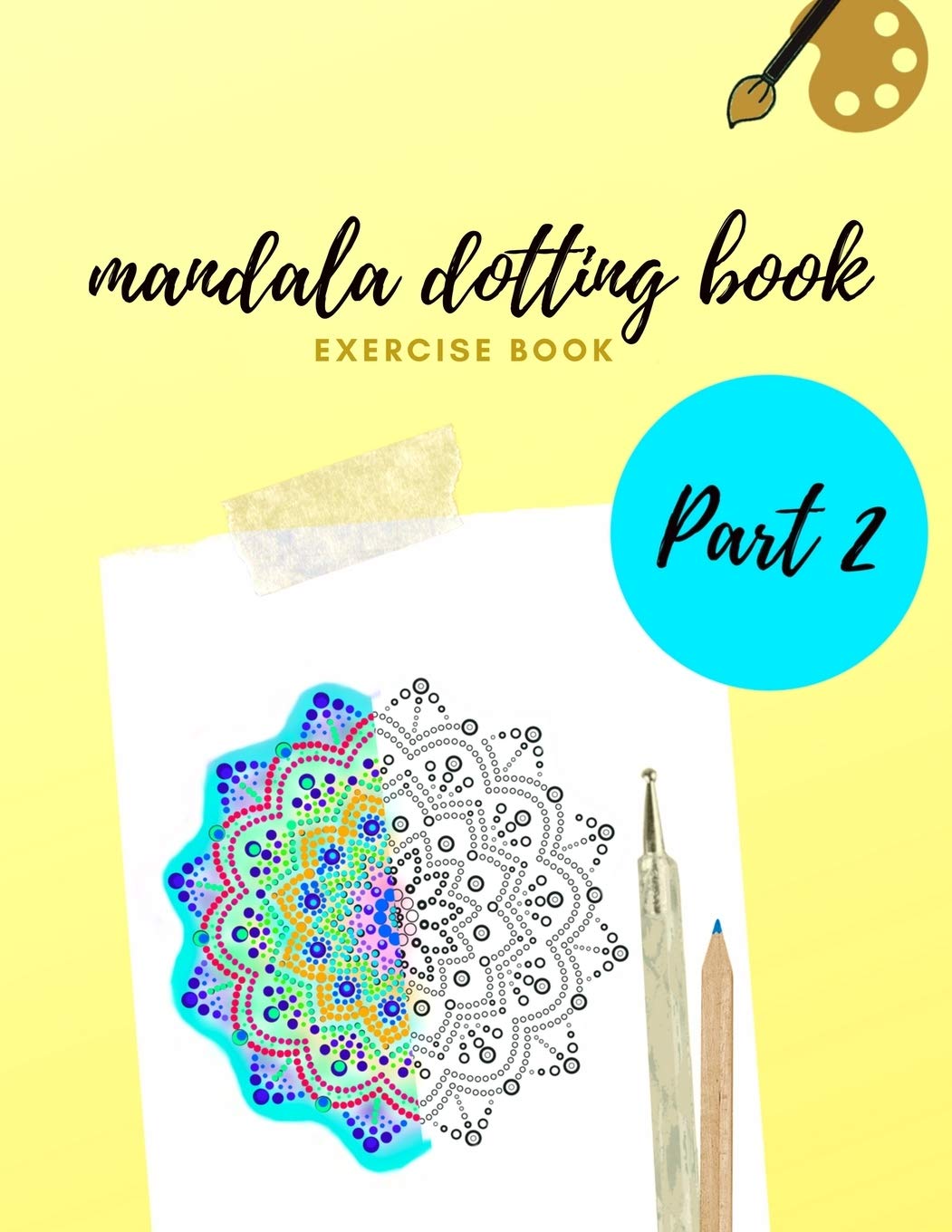 MANDALA DOTTING BOOK EXERCISE BOOK PART 2: HOW TO DRAW A MANDALA | 47 DOT PAINTING MANDALAS | DOTTING TOOLS FOR PAINTING ROCKS | POINT PAINTING