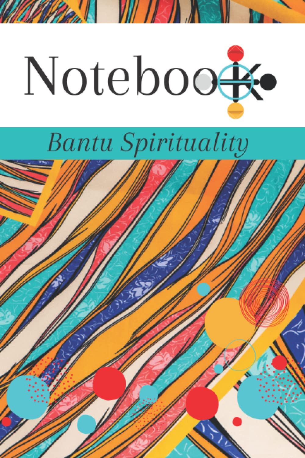 Bantu Spirituality Notebook: Composition Book for Bantu Spirituality, New Words, phrases and Vocabulary: Lined Notebook / 100 Pages, 6x9, Soft Cover: Notebook Bantu learning