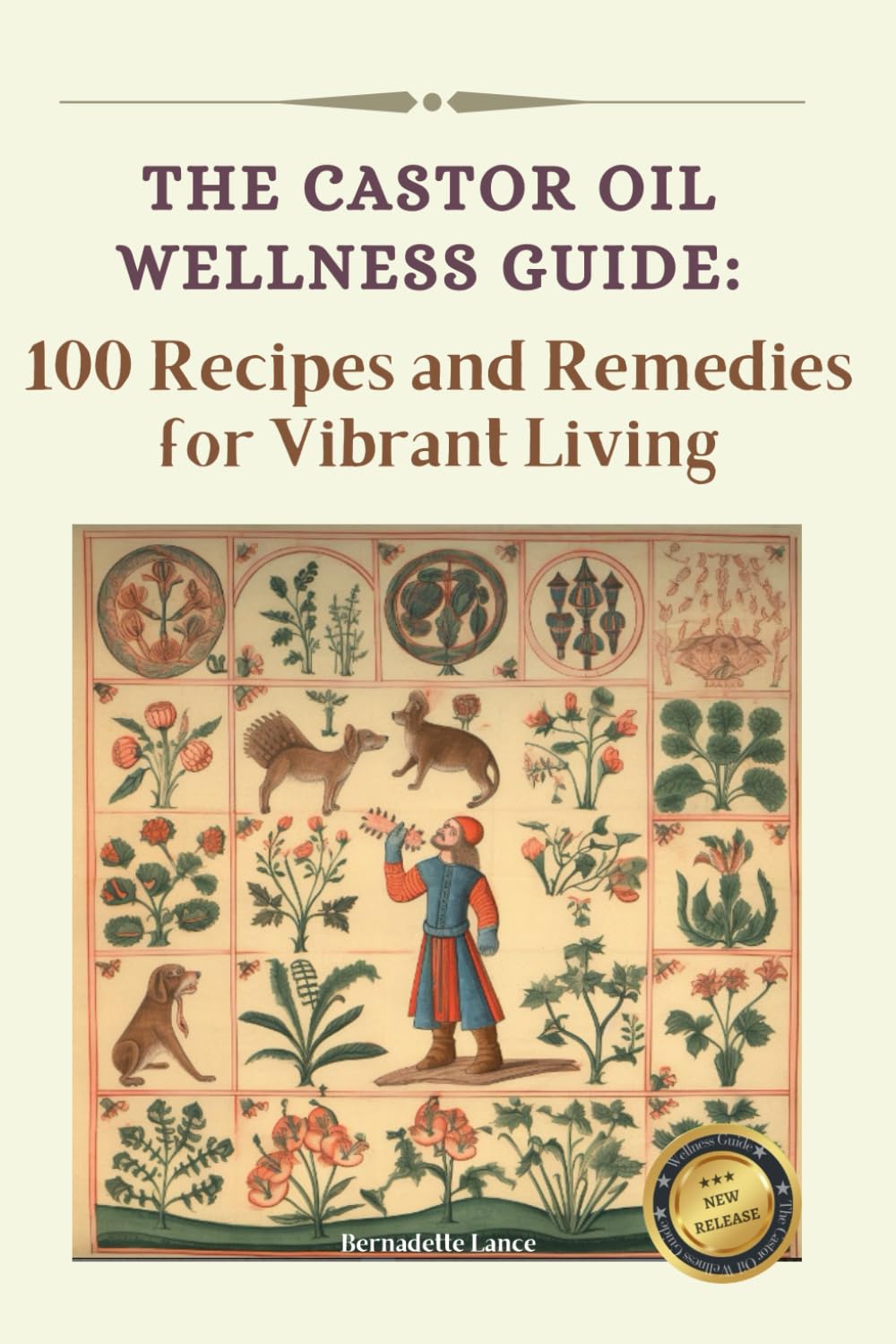 The Castor Oil Wellness Guide: 100 Recipes and Remedies for Vibrant Living