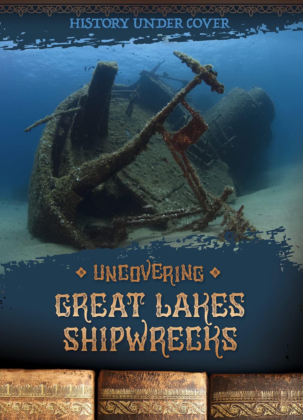 Uncovering Great Lakes Shipwrecks (History Under Cover): Wesgate ...