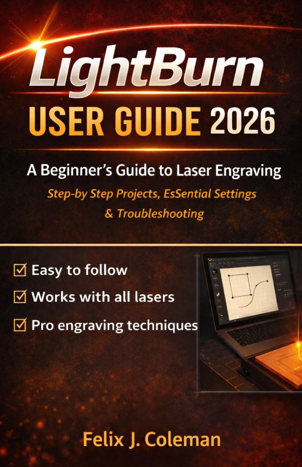 LightBurn User Guide 2026: A Complete Beginner’s Guide to Laser Engraving with Step-by-Step Projects, Settings, and Troubleshooting