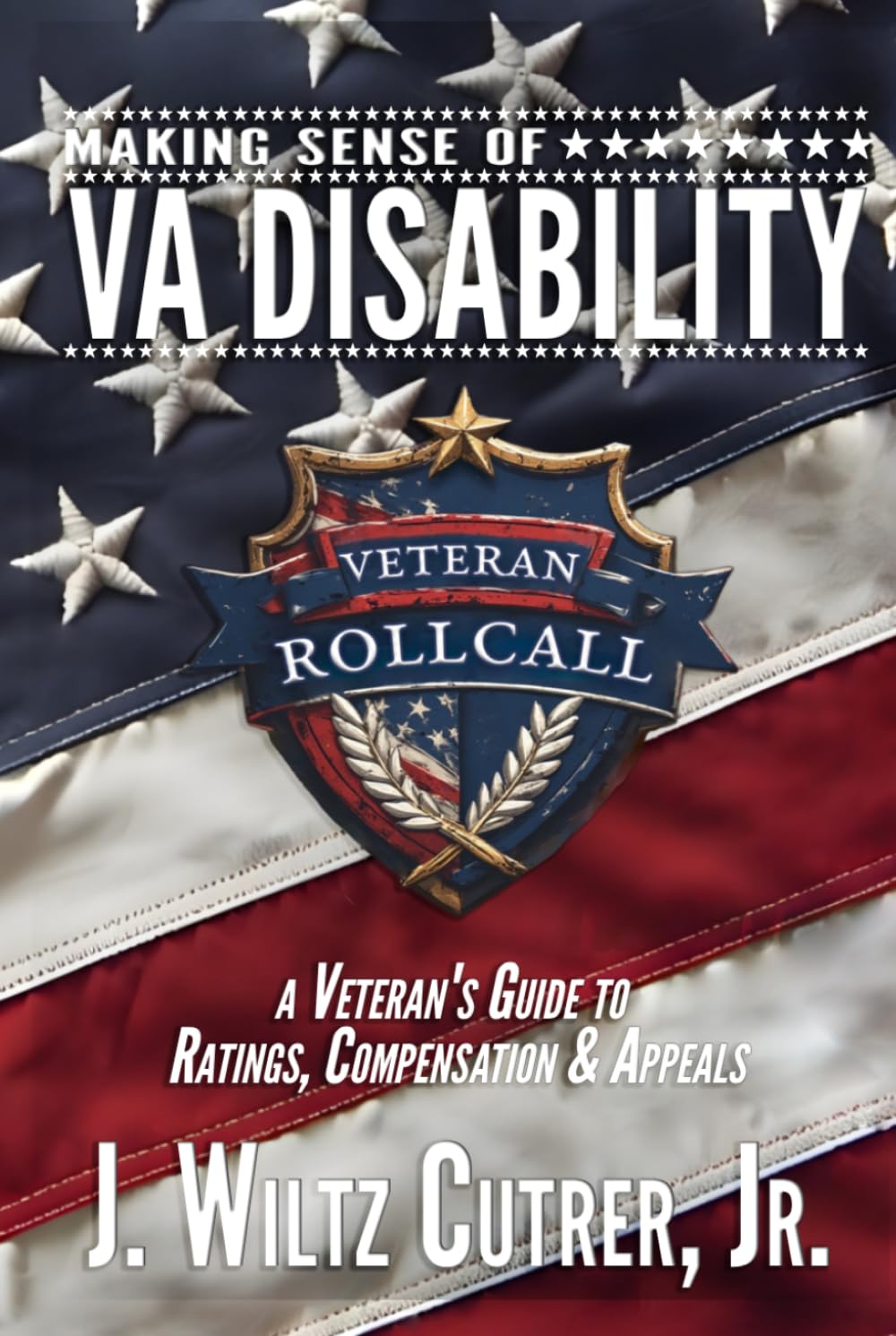 Making Sense of VA Disability: A Veteran’s Guide to Ratings, Compensation & Appeals (Veteran Roll Call)