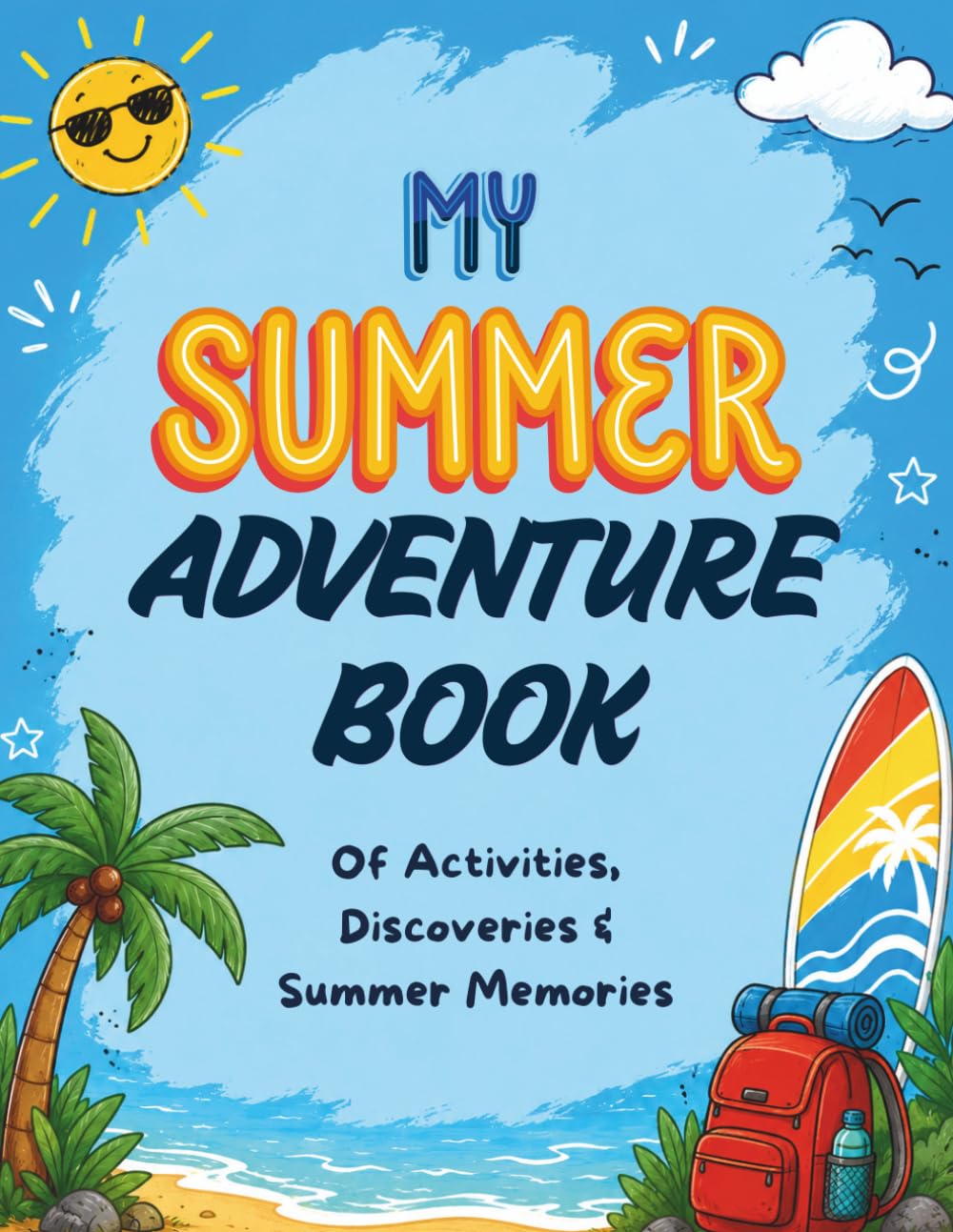 My Summer Adventure Book: A Screen-Free Activity Journal with 100 Creative Challenges and Missions for Kids