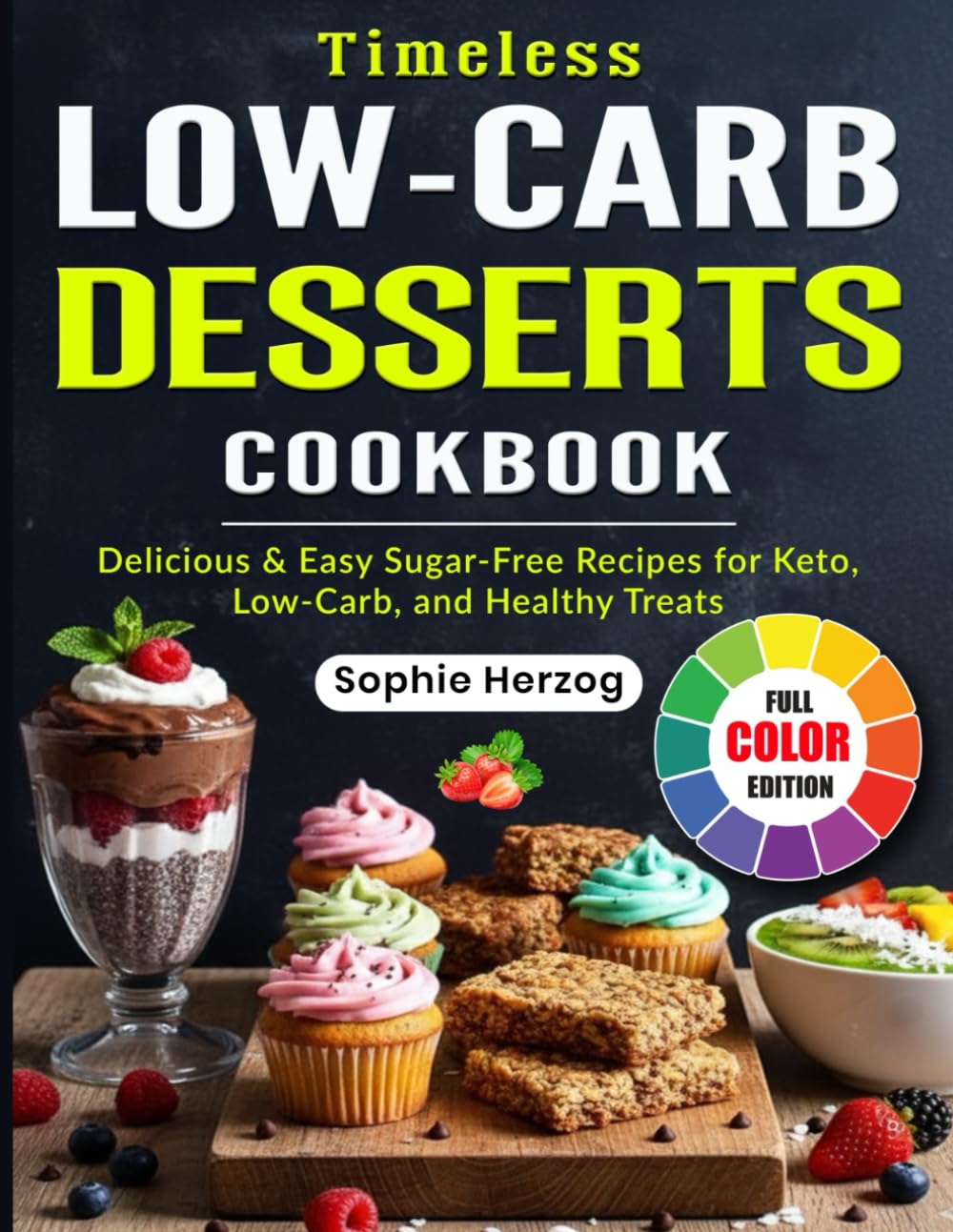 Timeless Low-Carb Desserts Cookbook: Delicious & Easy Sugar-Free Recipes for Keto, Low-Carb, and Healthy Treats