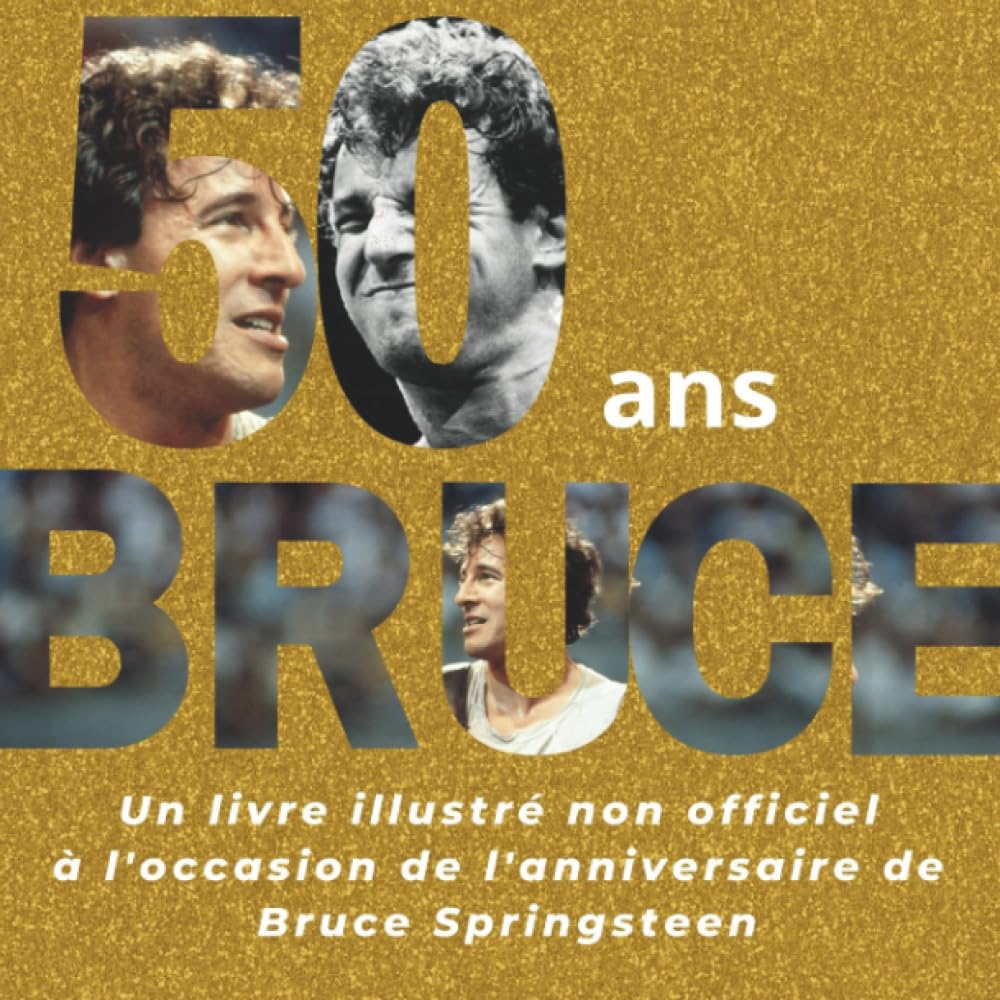 50 ans de Bruce: Un livre illustré non officiel pour célébrer l'anniversaire de Bruce Springsteen