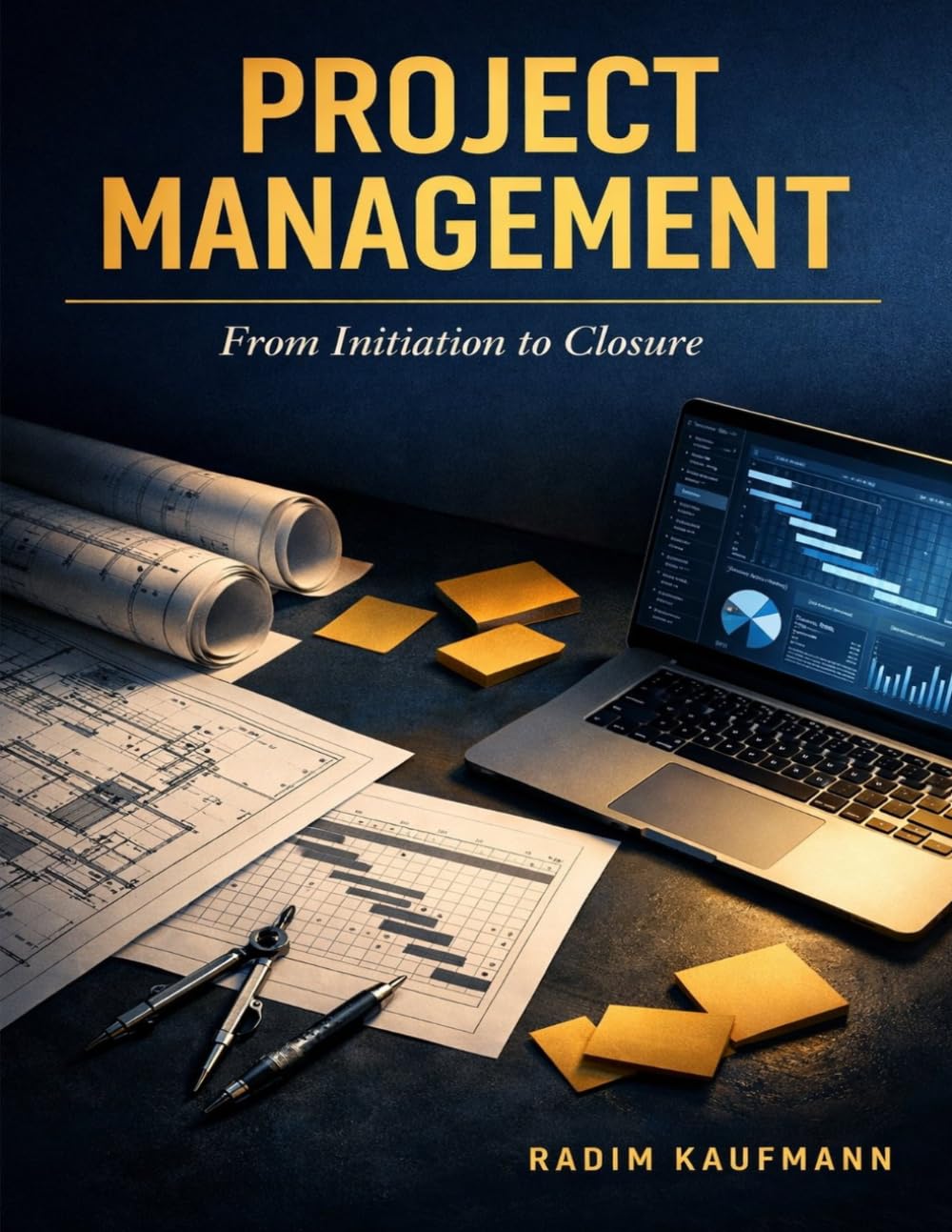 Project Management: From Initiation to Closure: A Practitioner's Complete Handbook