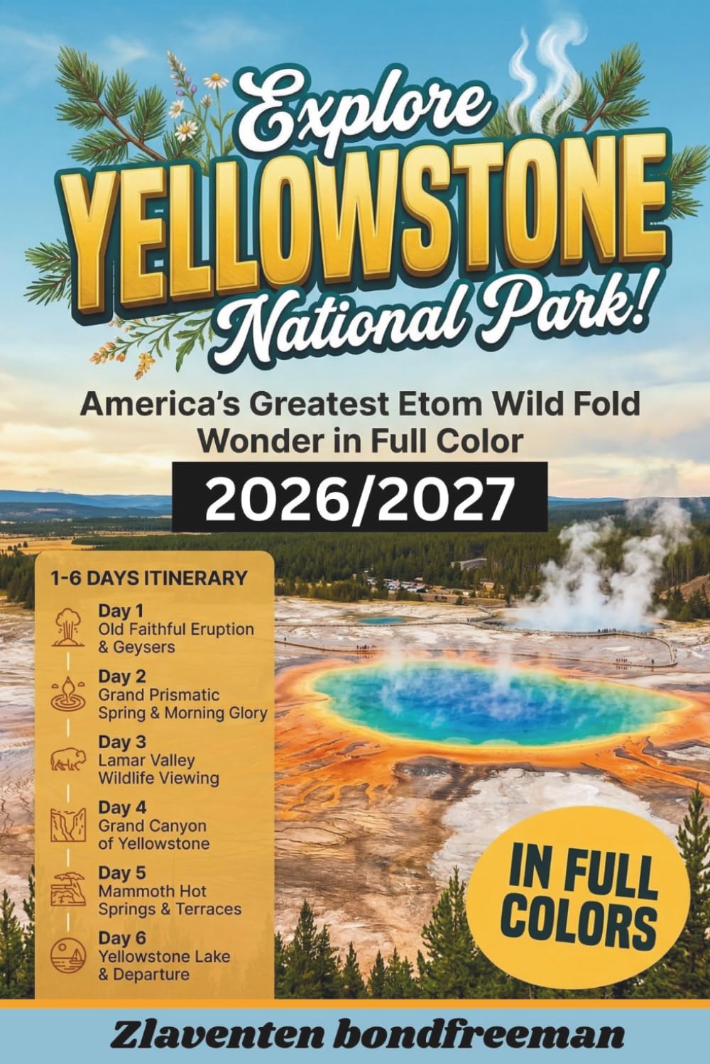 Yellowstone National Park Travel Guide 2026/2027: Plan the Perfect Trip with Expert Wildlife Viewing, Geyser Basin Tours, Family Itineraries and Essential Safety Tips