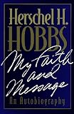 Herschel H. Hobbs: My Faith and Message an Autobiography