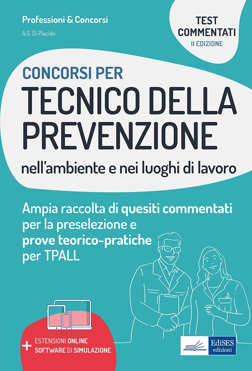 Concorsi Tecnico della prevenzione nell'ambiente e nei luoghi di lavoro: test commentati: Ampia raccolta di quesiti commentati per la preselezione e prove teorico-pratiche per TPALL