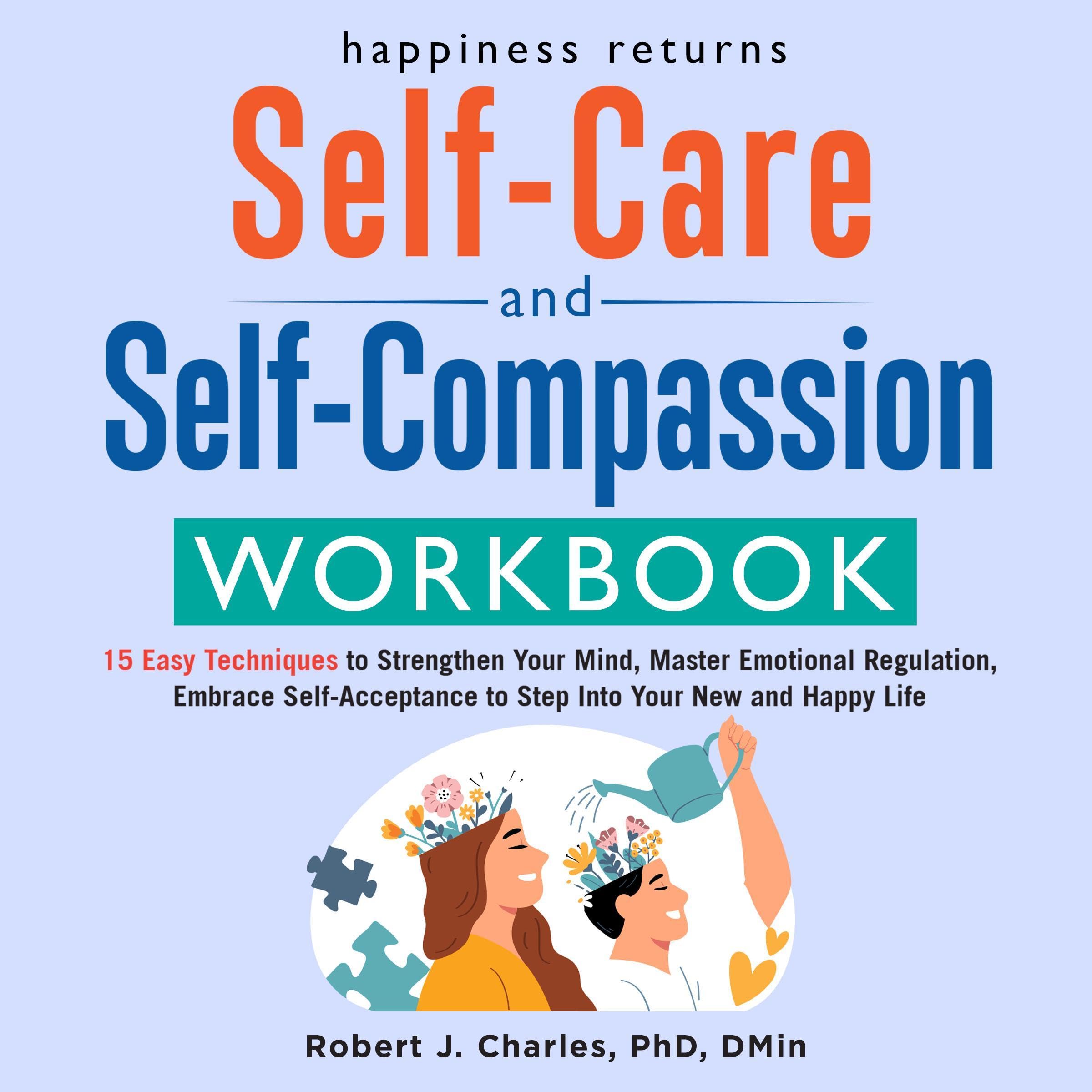 Happiness Returns - The Self Care and Self Compassion Workbook