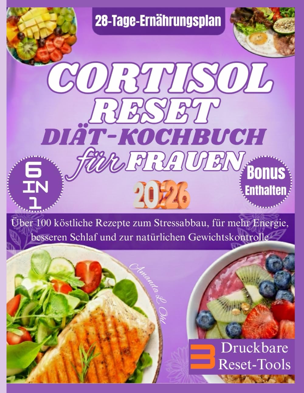 CORTISOL-RESET-DIÄT-KOCHBUCH FÜR FRAUEN: Über 100 köstliche Rezepte zum Stressabbau, für mehr Energie, besseren Schlaf und zur natürlichen Gewichtskontrolle