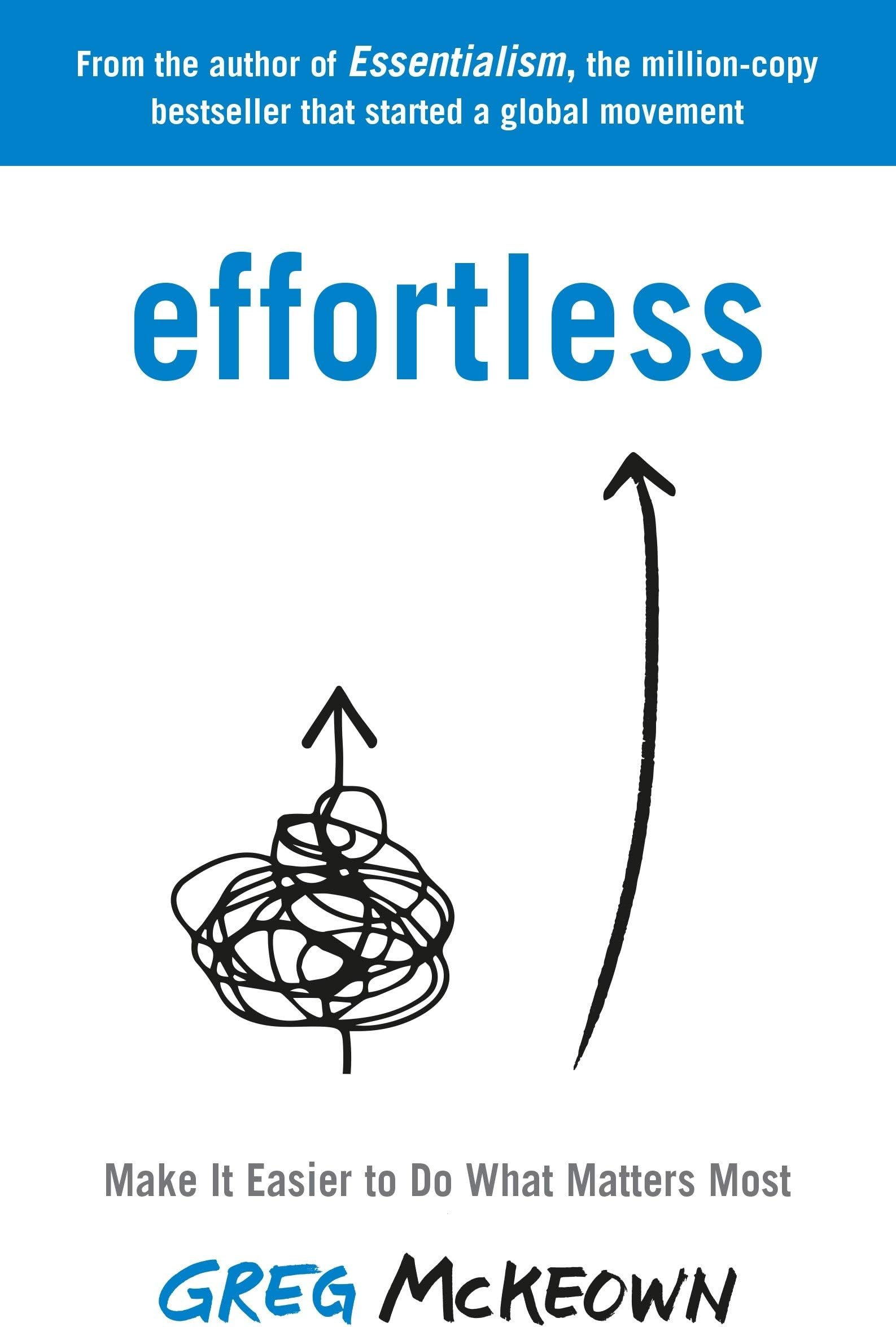 Effortless: Make It Easier to Do What Matters Most: The Instant New York Times Bestseller