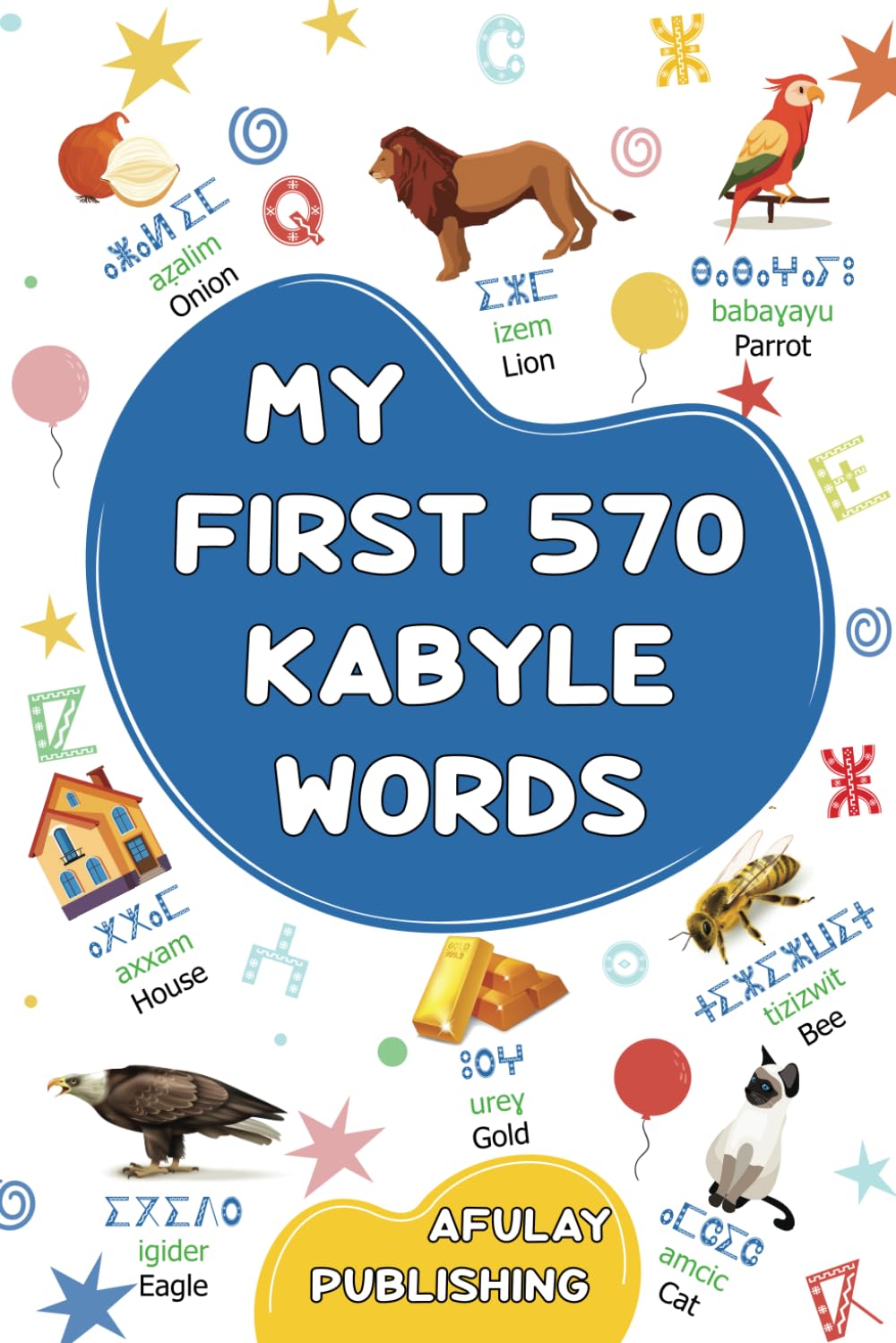 My first 570 Kabyle words: A bilingual English-Kabyle visual dictionary - My first bilingual picture book on everyday themes to learn Kabyle for ... language of Kabylia / Kabylie (Tamazight)