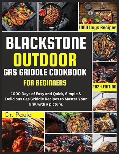 Blackstone Outdoor Gas Griddle Cookbook for Beginners: 1000 Days of Easy and Quick, Simple &amp; Delicious Gas Griddle Recipes to Master Your Grill with a picture.