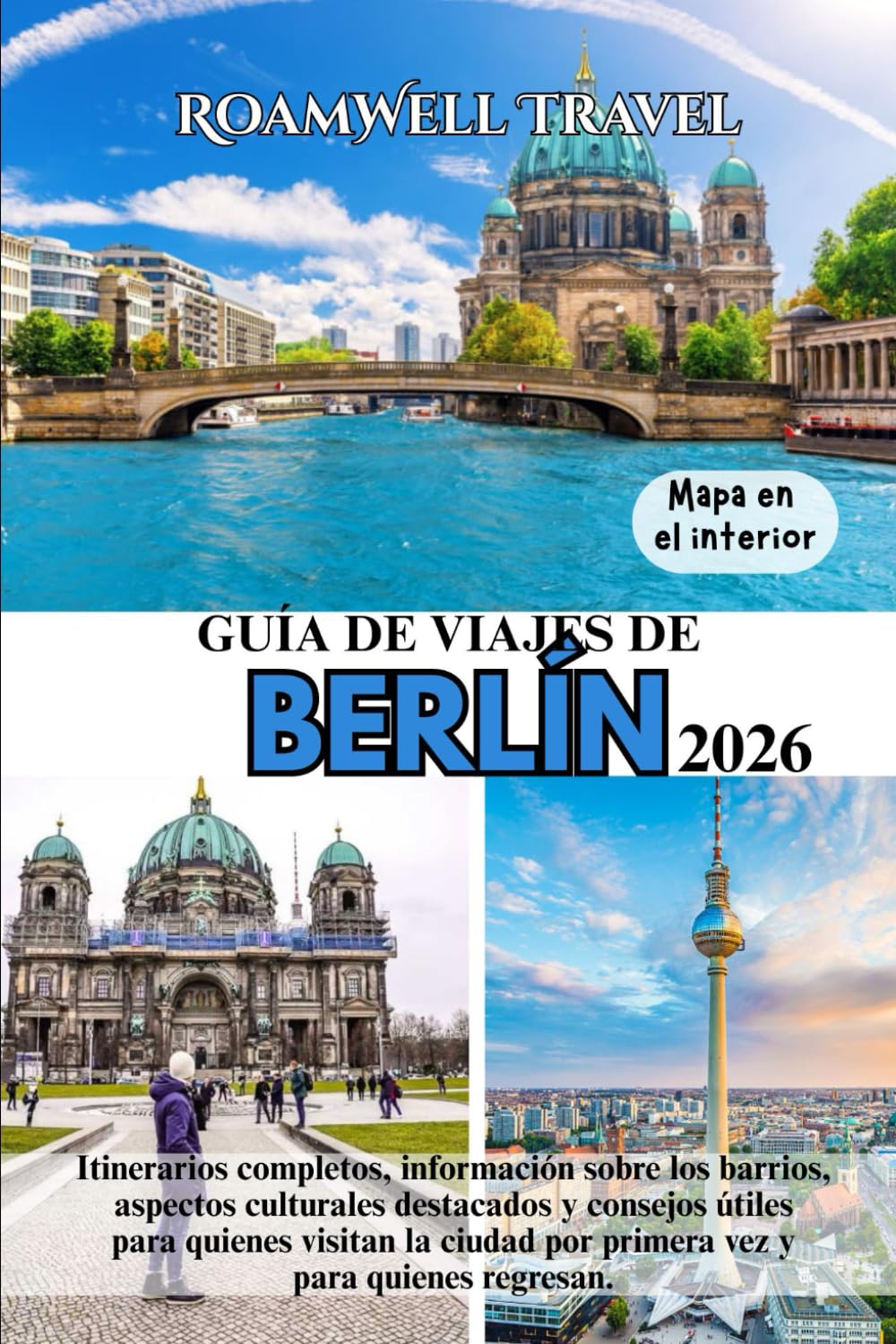 GUÍA DE VIAJES DE BERLÍN 2026: Itinerarios completos, información sobre los barrios, aspectos culturales destacados y consejos útiles para quienes ... por primera vez y para quienes regresan.