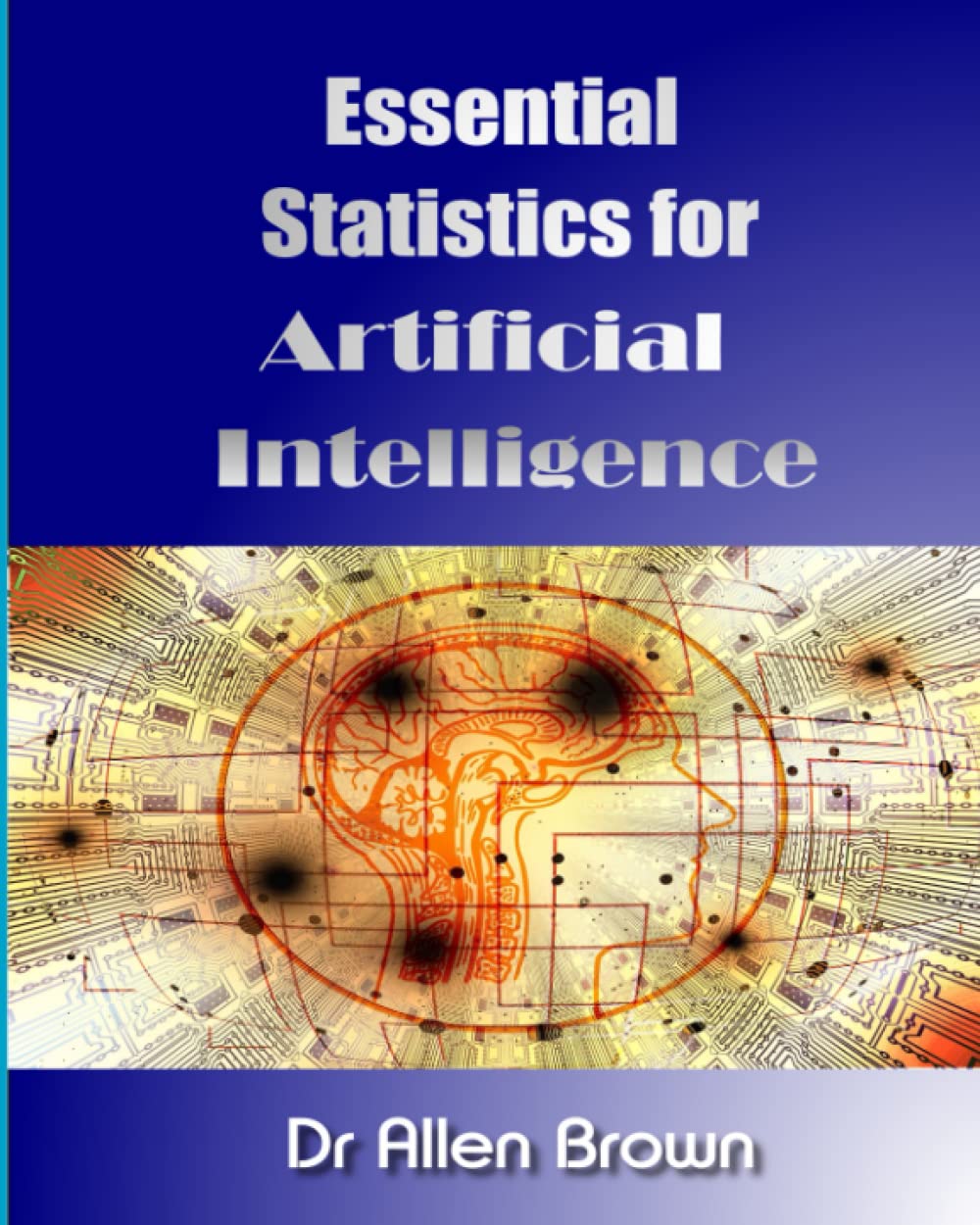 Essential Statistics for Artificial Intelligence Brown, Dr Allen