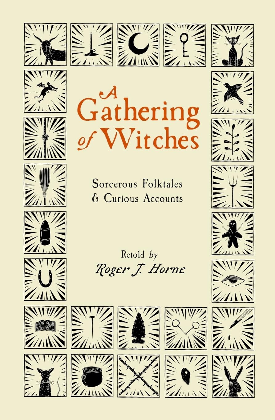 A Gathering of Witches: Sorcerous Folktales & Curious Accounts (The Folk Witch Library)