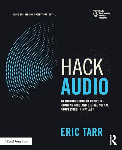 Hack Audio: An Introduction to Computer Programming and Digital Signal Processing in MATLAB (Audio Engineering Society Presents)