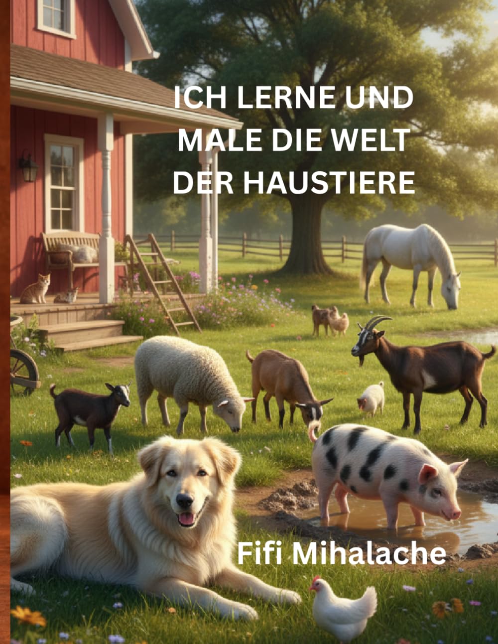 ICH LERNE UND MALE DIE WELT DER HAUSTIERE: für Kinder im Alter von 4 bis 10 Jahren