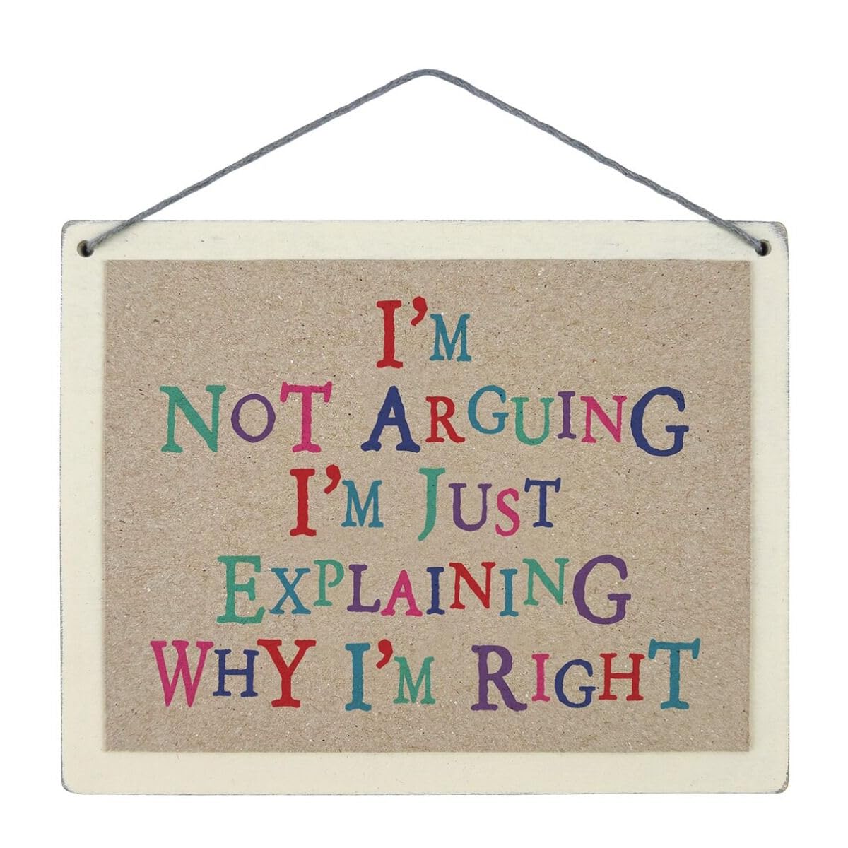 East of India Sign - I’m Not Arguing I’m Just Explaining Why I’m Right - Wooden Plaque Home Decoration Hanging Ornament