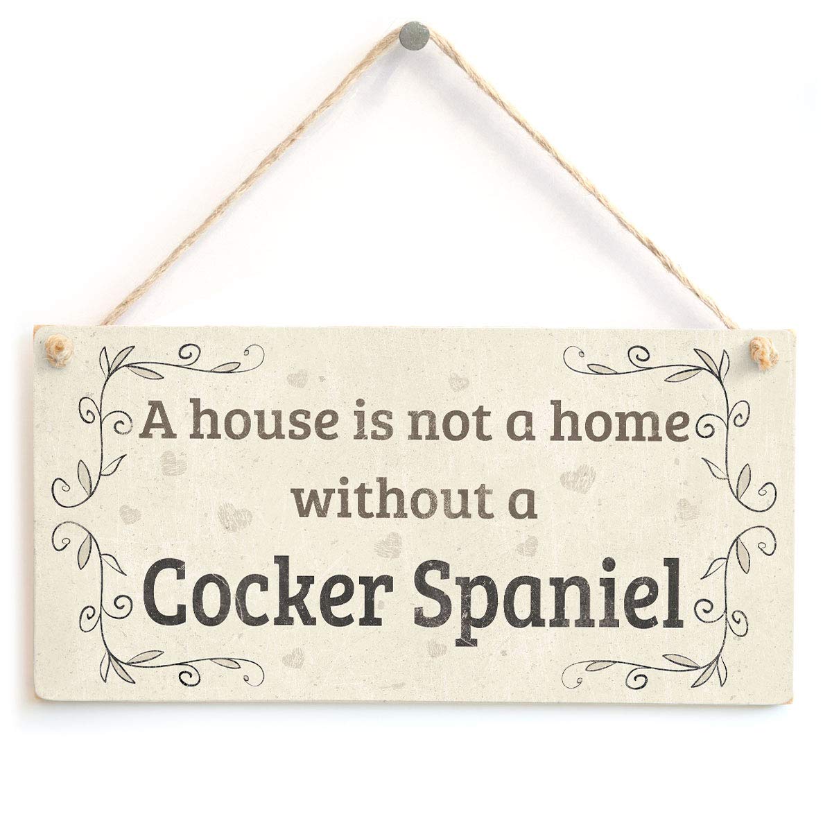 A House is Not A Home Without A Cocker Spaniel - Handmade Rustic Style Shabby Chic Style Wooden Dog Sign/Plaque