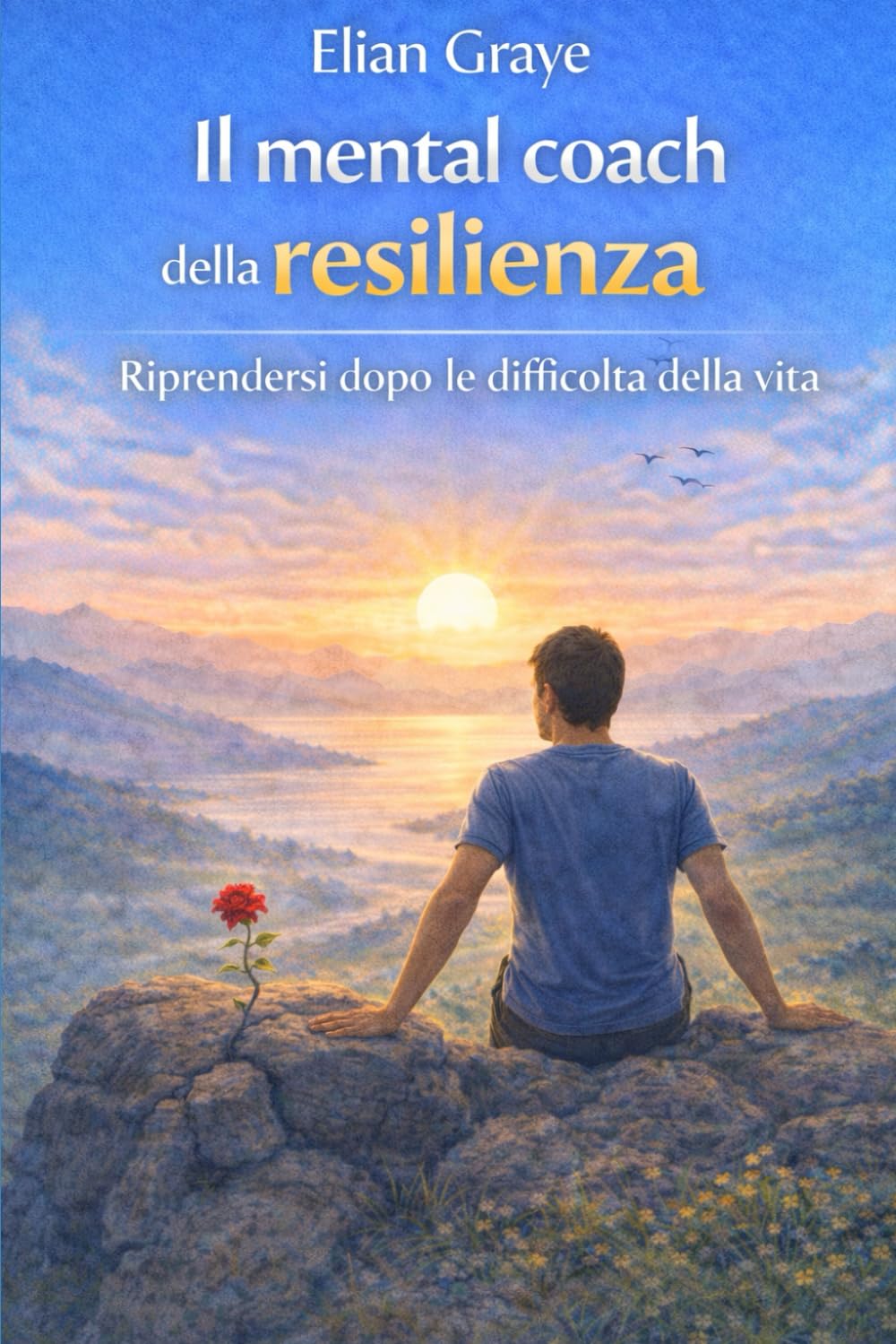 Il mental coach della resilienza: Riprendersi dopo le difficoltà della vita