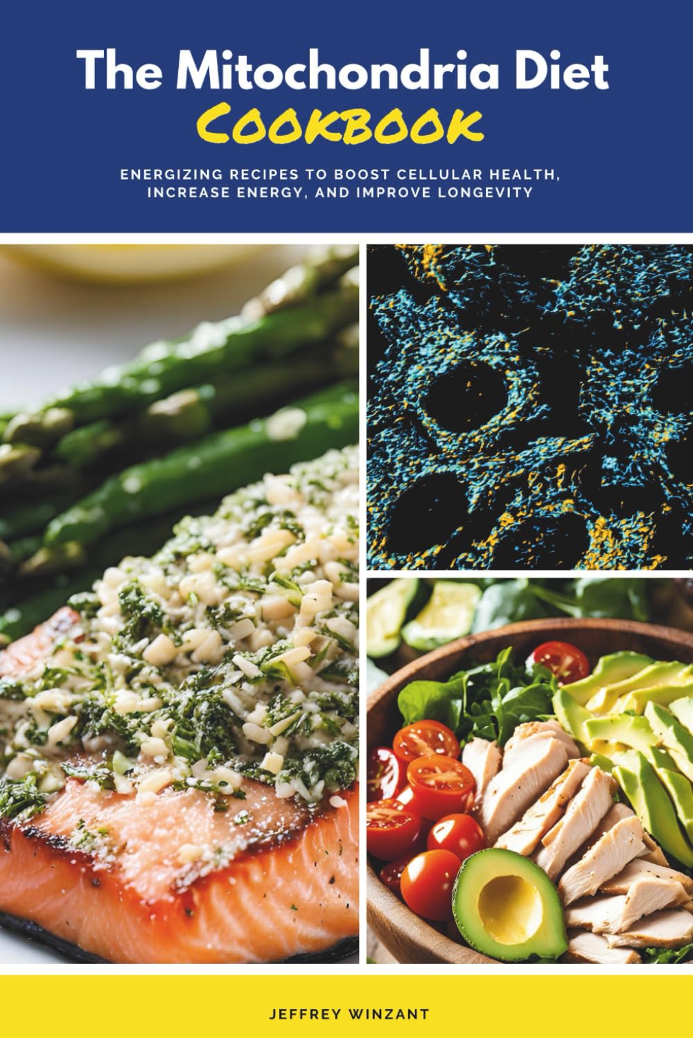 The Mitochondria Diet Cookbook: Energizing Recipes to Boost Cellular Health, Increase Energy, and Improve Longevity