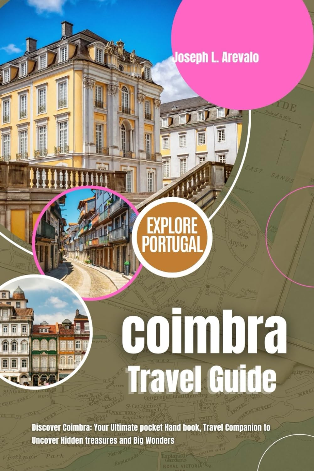Coimbra Travel Guide: Discover Coimbra: Your Ultimate pocket Hand book, Travel Companion to Uncover Hidden treasures and Big Wonders