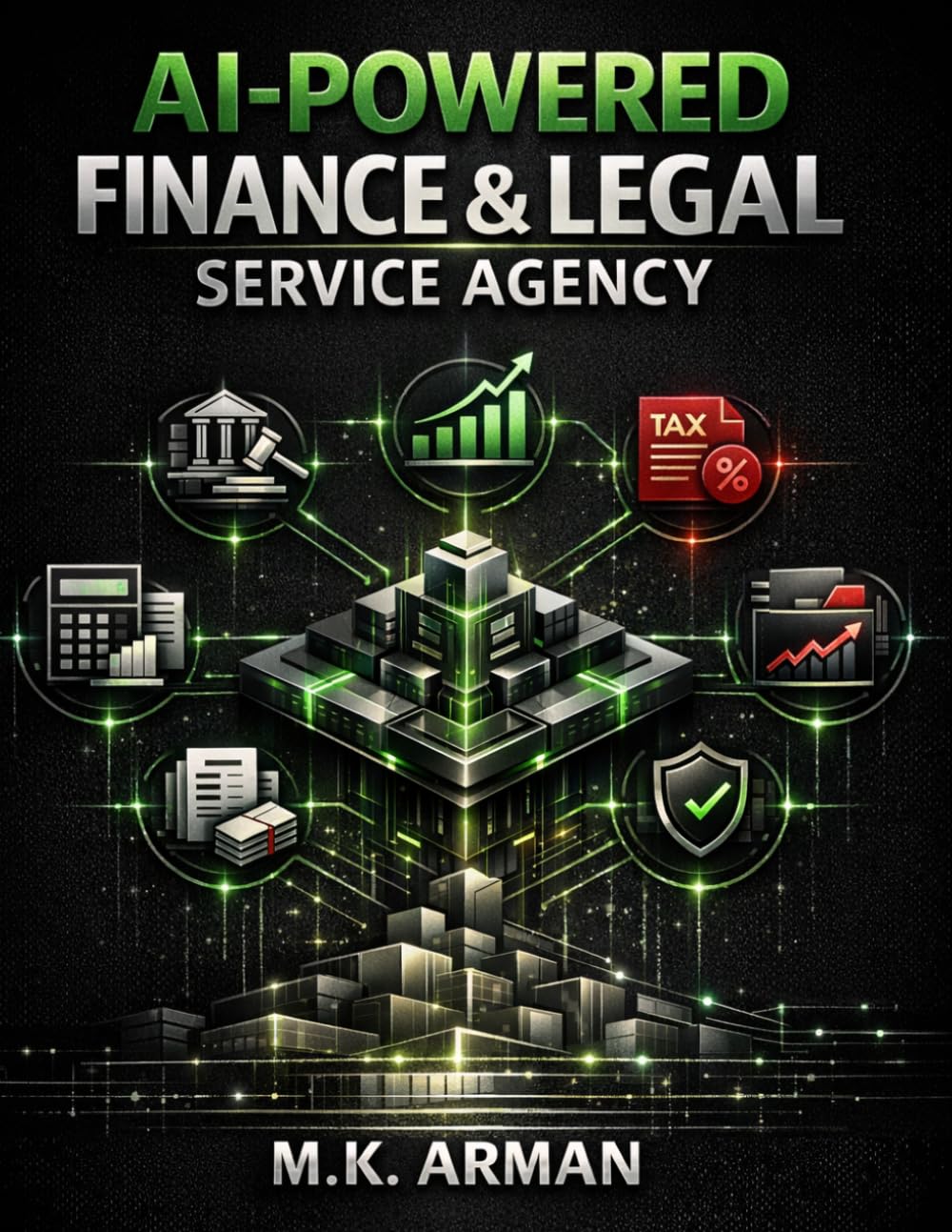 AI-Powered Finance & Legal Service Agency: A Beginner’s Guide to Building a AI Consulting Business Offering Accounting, Bookkeeping, Legal Services, ... and Compliance: 8 (Agency Business Series)