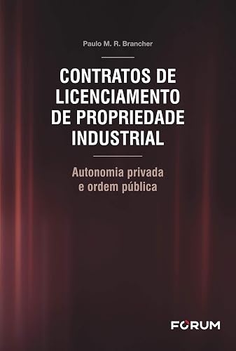 Contratos de Licenciamento de Propriedade Industrial: Autonomia privada e ordem pública