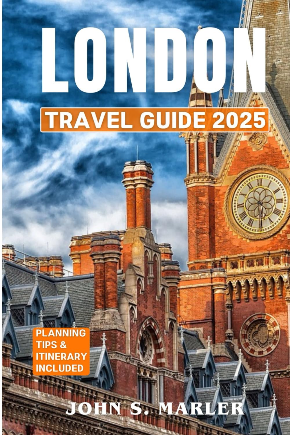 London travel guide 2025: Explore the Best Places to Visit, Local Culture, History, Traditions, Tourist Attractions, and Culinary Experiences With Budget-Friendly Itinerary and Insider Tips