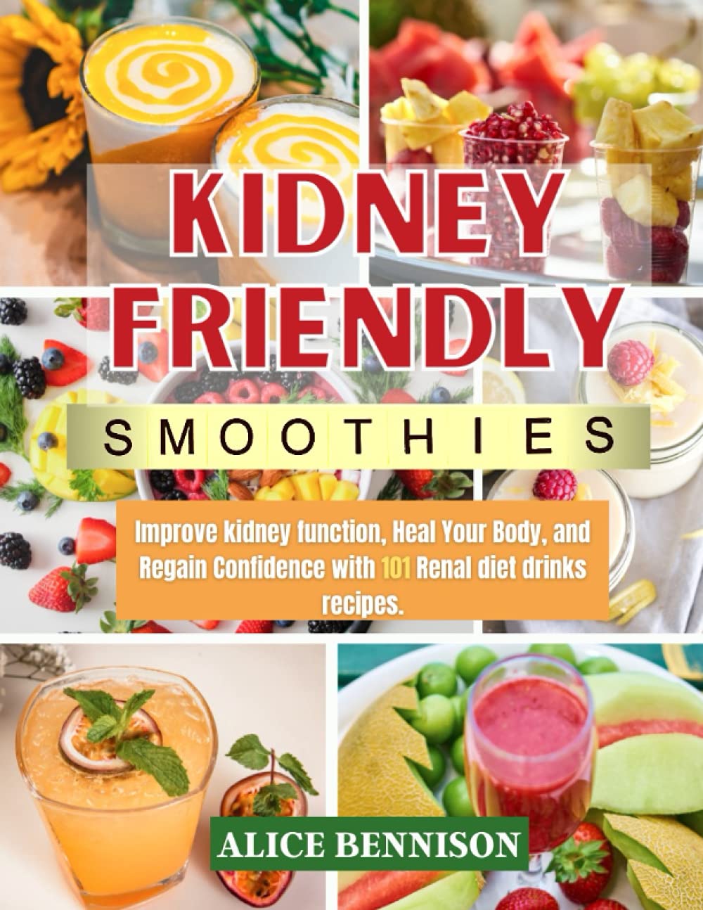 KIDNEY FRIENDLY SMOOTHIES: Improve kidney function, Heal Your Body, and Regain Confidence with 101 renal diet drinks recipes.