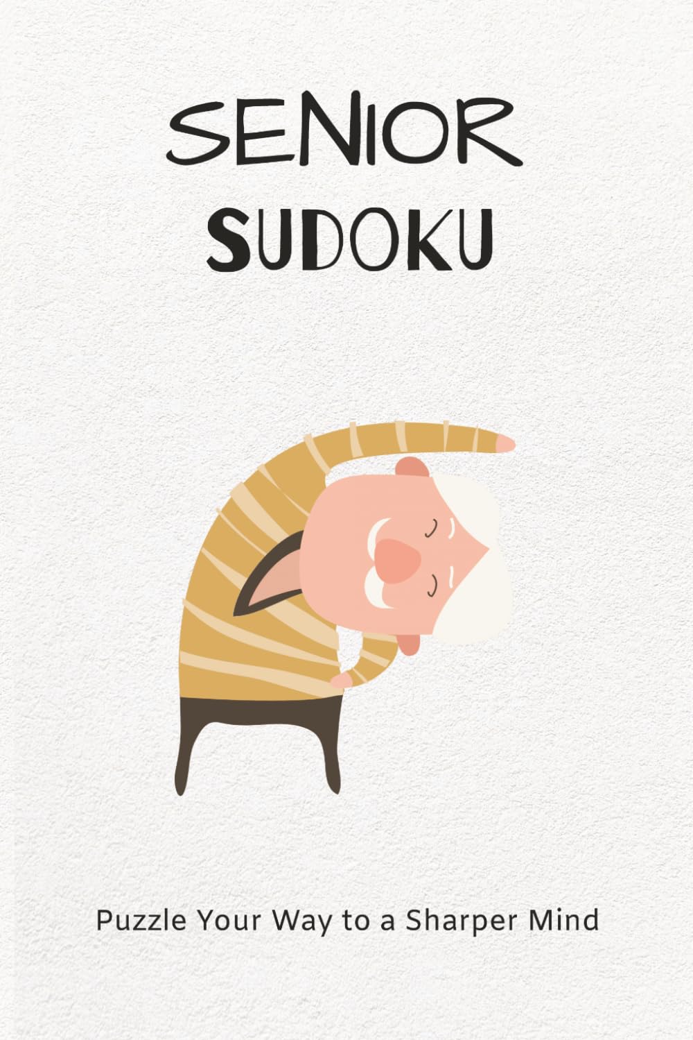 Senior Sudoku Puzzle Book: Senior Sudoku Puzzle Book: Sudoku Puzzles for Seniors | Puzzle Your Way To A Sharper Mind | 6x9 Inches, 110 Pages | 50+ Puzzles | Solutions Included
